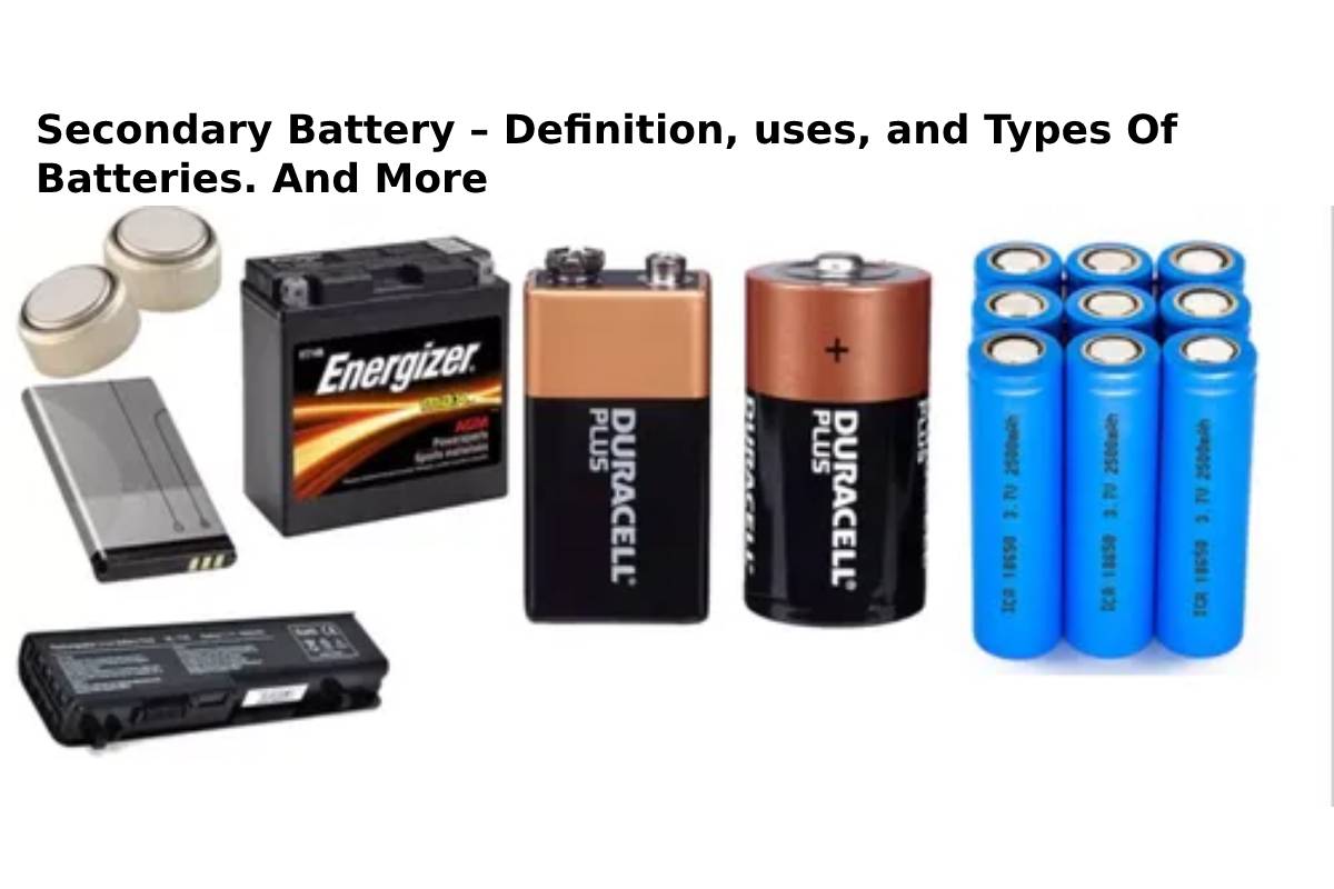 Secondary Battery Definition, uses, and Types Of And More