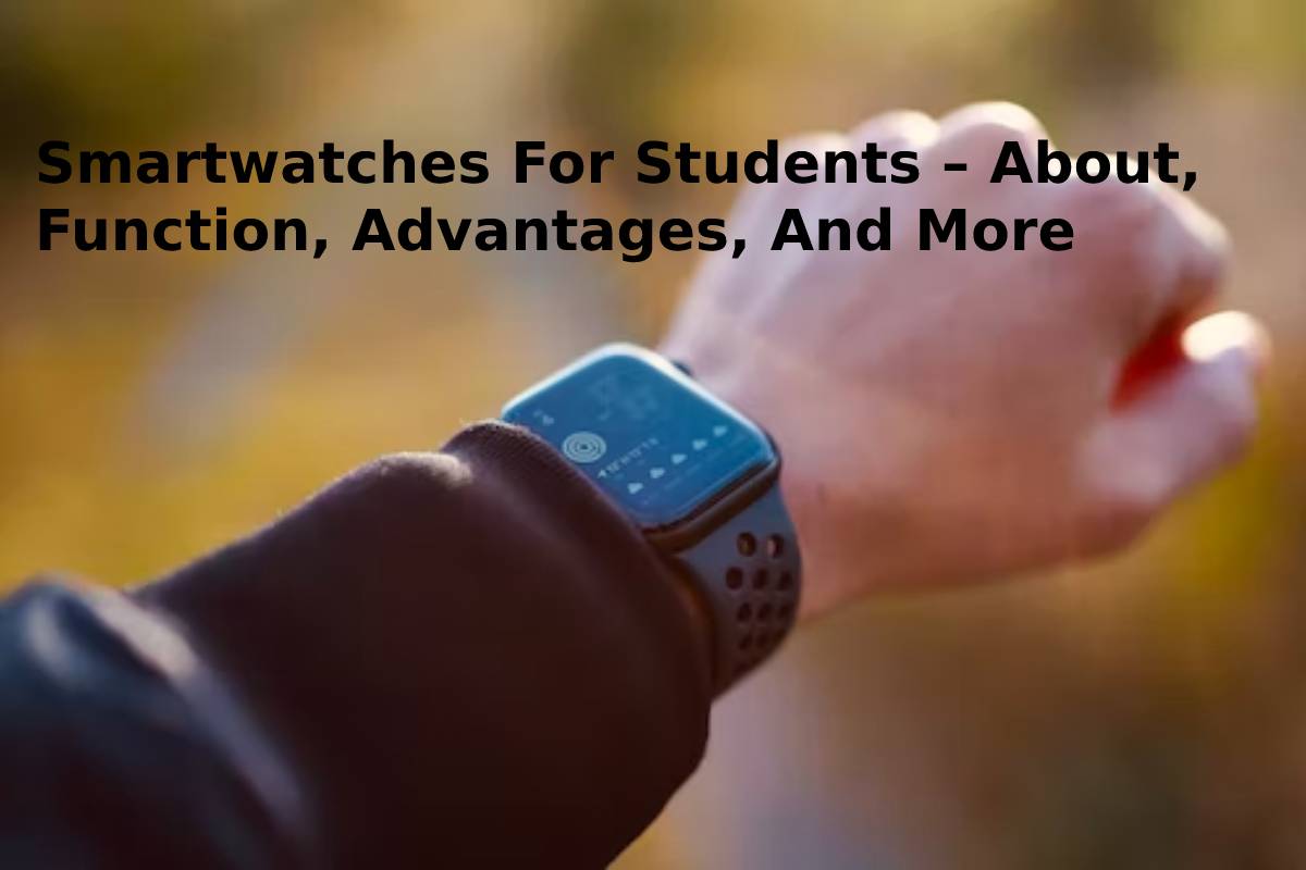Smartwatches For Students About, Function, And More
